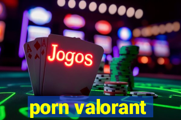 porn valorant