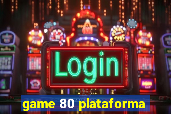 game 80 plataforma