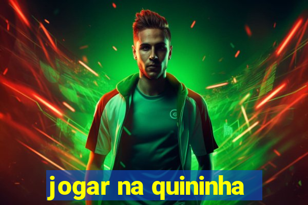 jogar na quininha