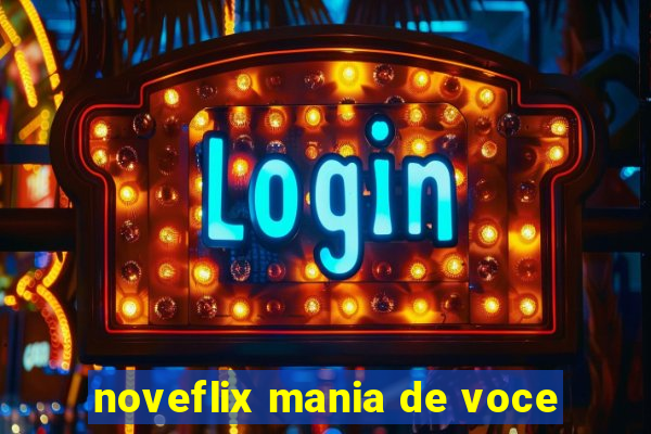 noveflix mania de voce