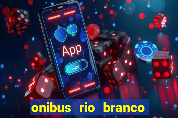 onibus rio branco porto velho