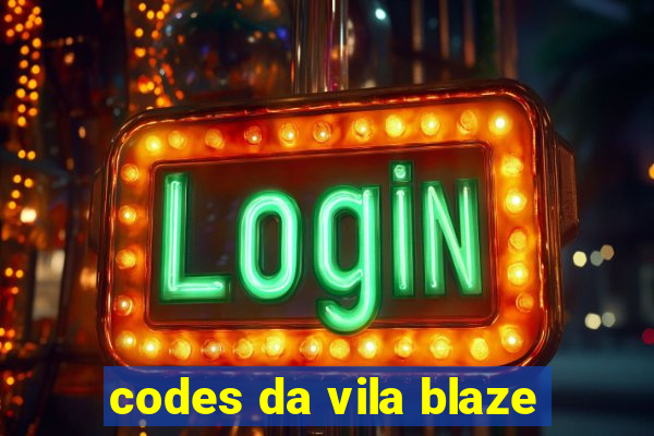 codes da vila blaze