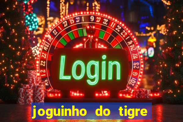 joguinho do tigre para ganhar dinheiro