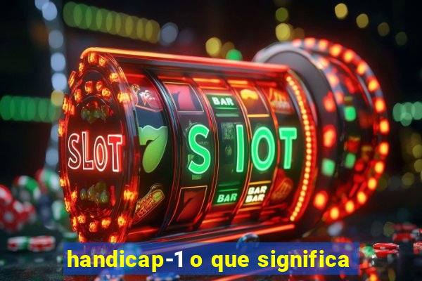 handicap-1 o que significa