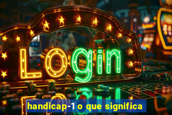 handicap-1 o que significa