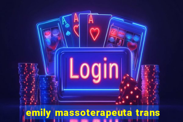 emily massoterapeuta trans