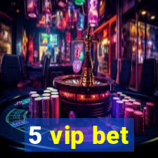 5 vip bet