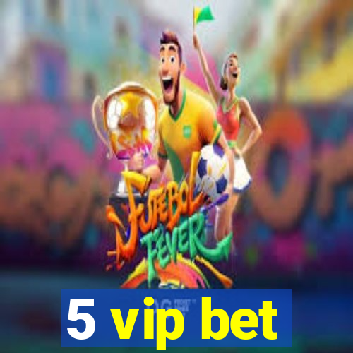 5 vip bet