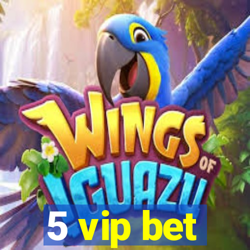 5 vip bet