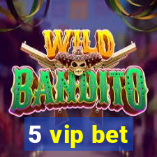 5 vip bet