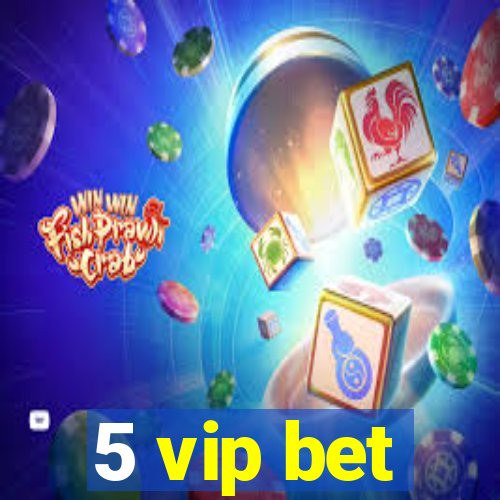 5 vip bet