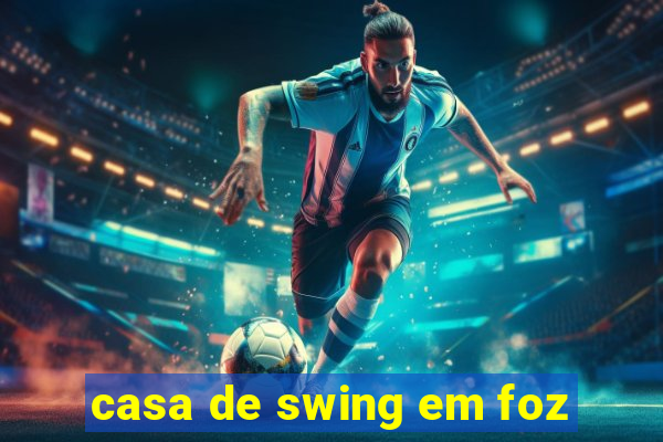 casa de swing em foz