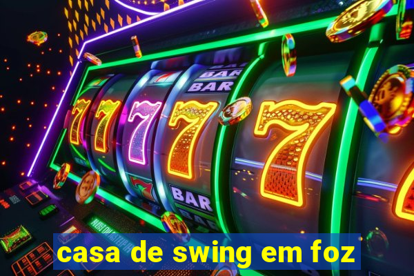 casa de swing em foz