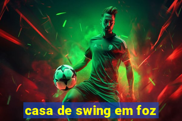 casa de swing em foz