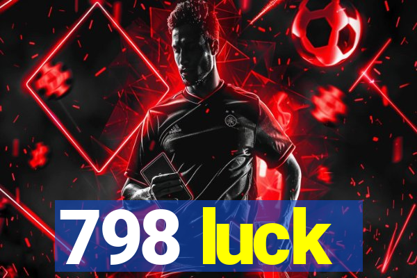 798 luck