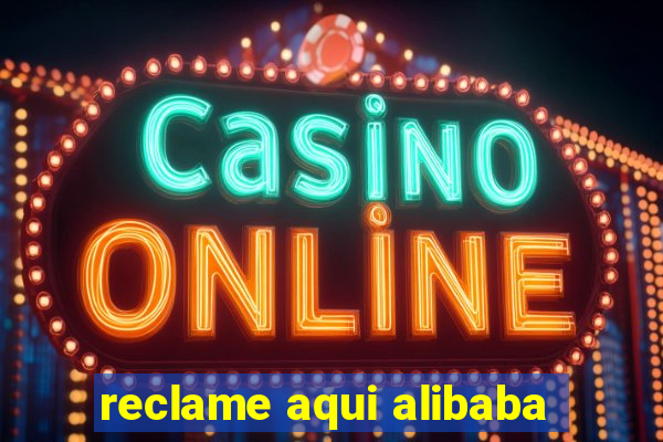 reclame aqui alibaba