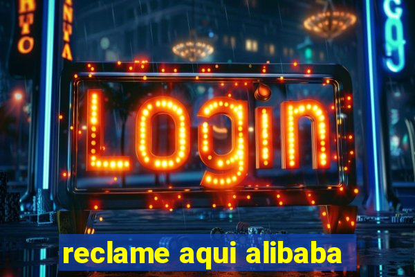 reclame aqui alibaba