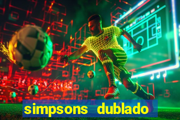 simpsons dublado assistir online