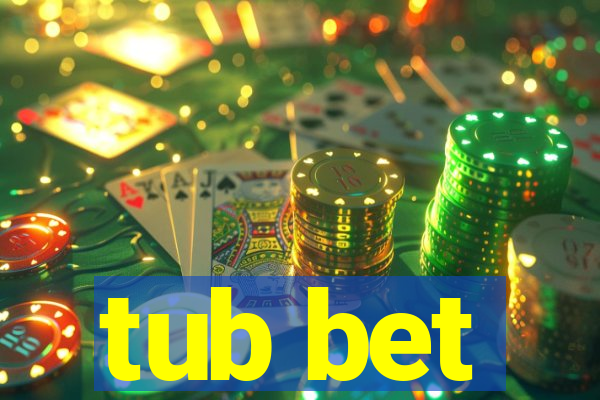 tub bet