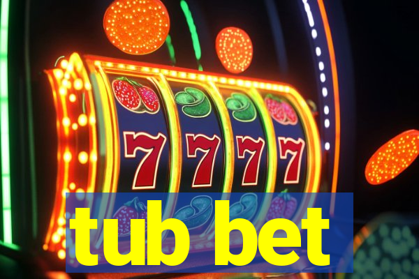 tub bet