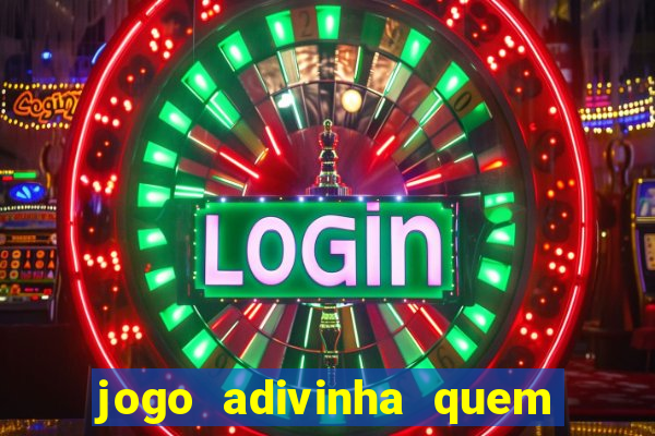 jogo adivinha quem sou eu