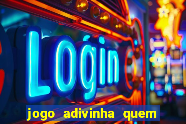 jogo adivinha quem sou eu