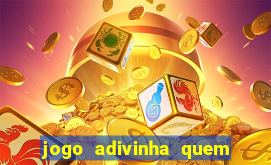 jogo adivinha quem sou eu