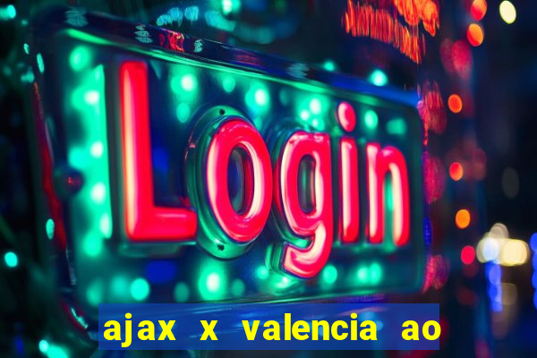 ajax x valencia ao vivo futemax