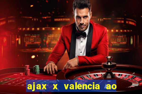 ajax x valencia ao vivo futemax