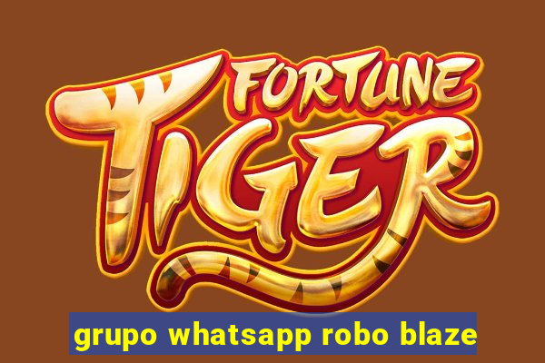 grupo whatsapp robo blaze