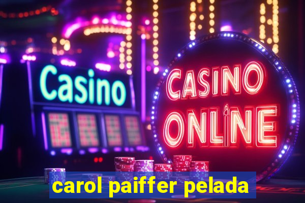 carol paiffer pelada