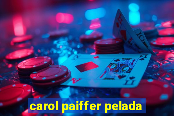 carol paiffer pelada