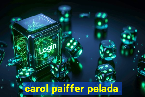 carol paiffer pelada