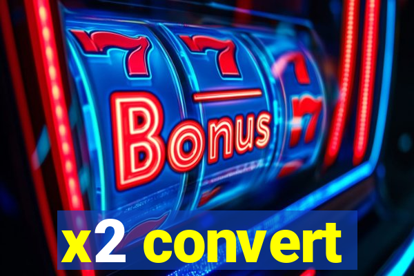 x2 convert