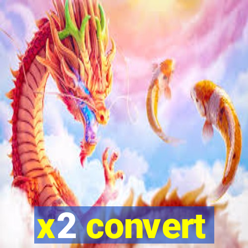 x2 convert