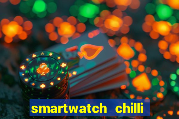 smartwatch chilli beans vale a pena smartwatch chilli beans