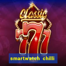 smartwatch chilli beans vale a pena smartwatch chilli beans