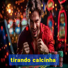 tirando calcinha