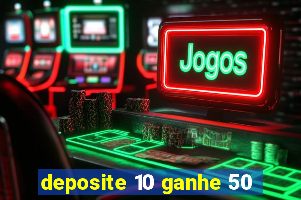 deposite 10 ganhe 50