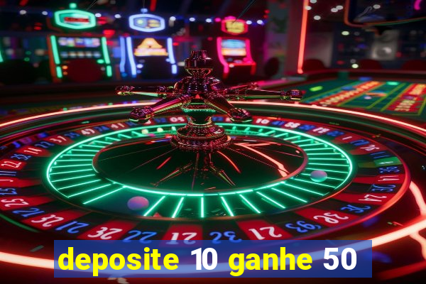 deposite 10 ganhe 50