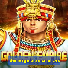 demerge bras criarcvs