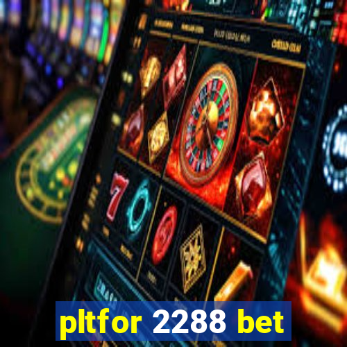 pltfor 2288 bet