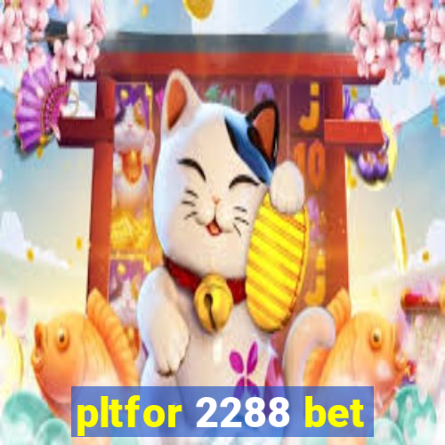 pltfor 2288 bet