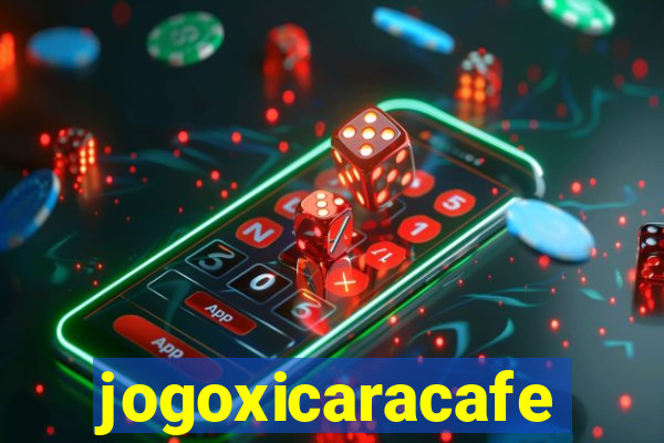 jogoxicaracafe