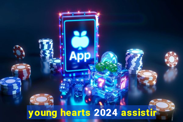 young hearts 2024 assistir