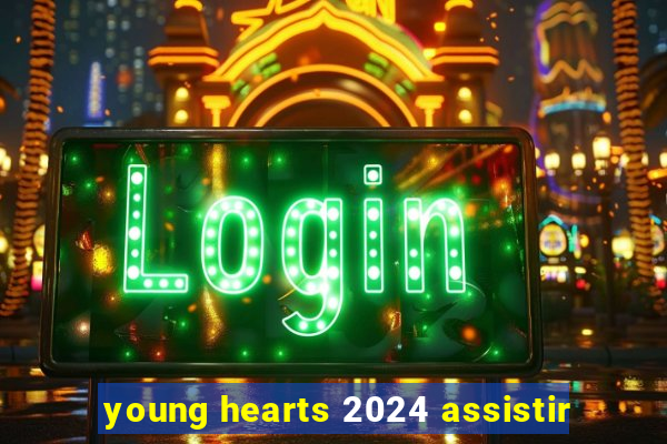 young hearts 2024 assistir