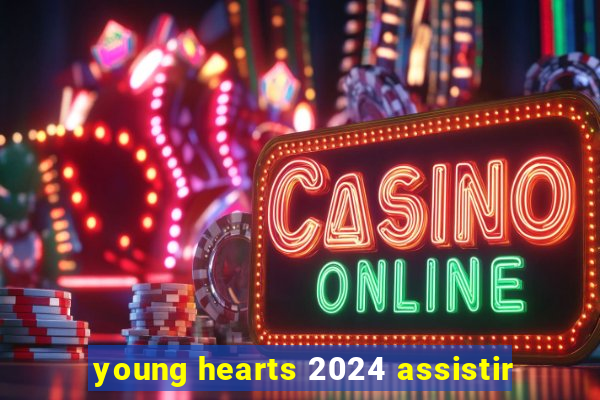 young hearts 2024 assistir