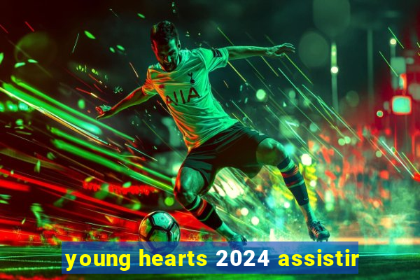 young hearts 2024 assistir