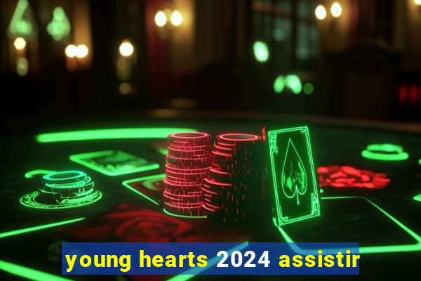 young hearts 2024 assistir