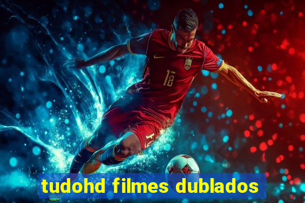 tudohd filmes dublados